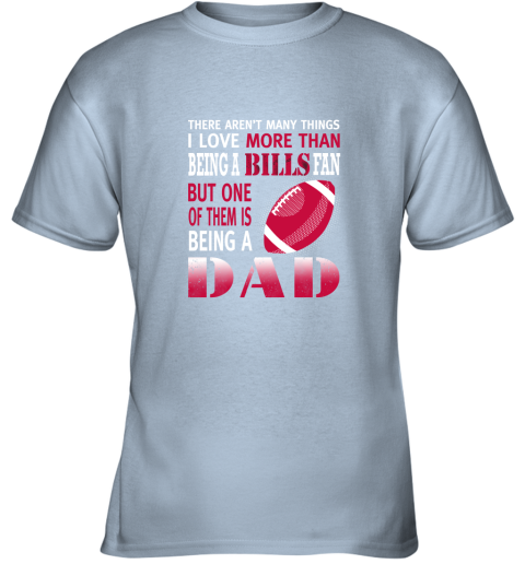 jzpz i love more than being a bills fan being a dad football youth t shirt 26 front light blue