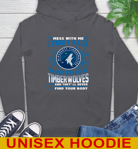 NBA Basketball Minnesota Timberwolves Mess With Me I Fight Back Mess With My Team And They'll Never Find Your Body Shirt Hoodie 7