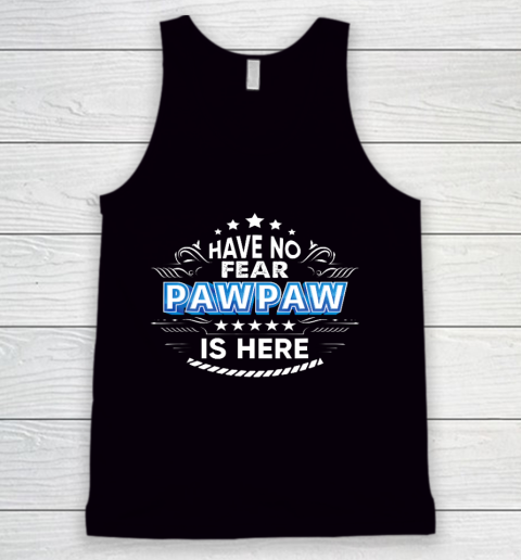 Have No Fear Pawpaw Is Here Proud Gift Father Day Daddy Papa Tank Top
