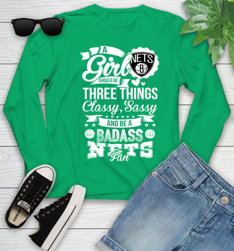 Brooklyn Nets NBA A Girl Should Be Three Things Classy Sassy And A Be Badass Fan Youth Long Sleeve 7