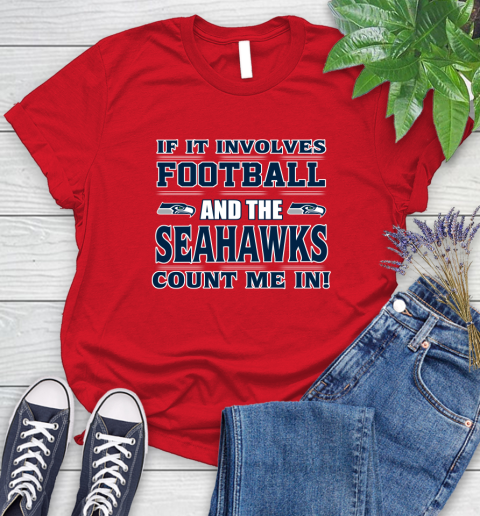 NFL If It Involves Football And The Seattle Seahawks Count Me In Sports Women's T-Shirt 9