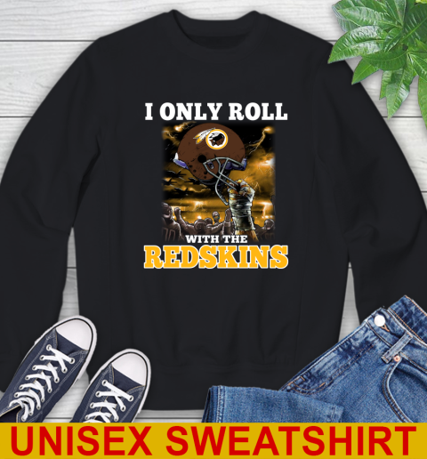 Washington Redskins NFL Football I Only Roll With My Team Sports Sweatshirt