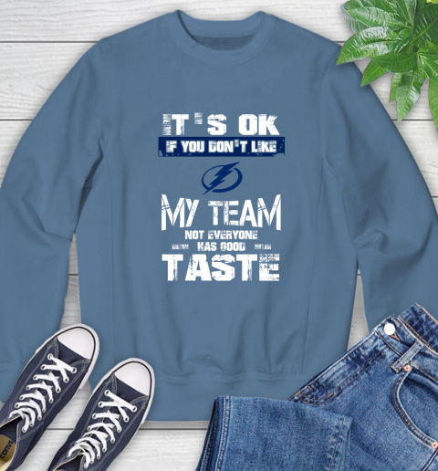 Tampa Bay Lightning NHL Hockey It's Ok If You Don't Like My Team Not Everyone Has Good Taste Sweatshirt 8
