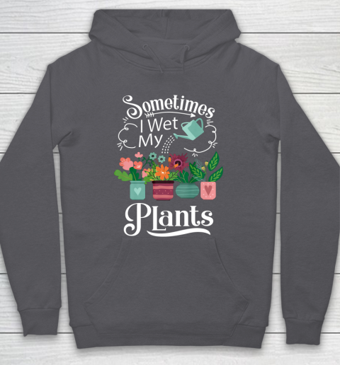 Sometimes I Wet My Plants T Shirt Funny Gardening Hoodie 4