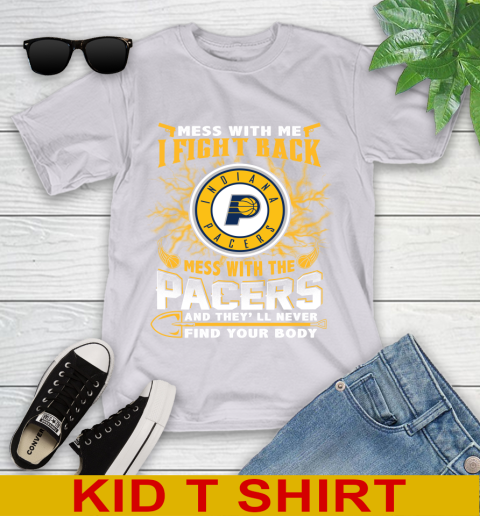 NBA Basketball Indiana Pacers Mess With Me I Fight Back Mess With My Team And They'll Never Find Your Body Shirt Youth T-Shirt 4