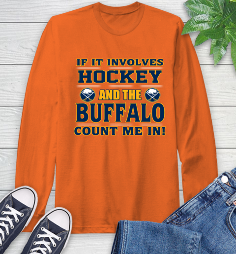 NHL If It Involves Hockey And The Buffalo Sabres Count Me In Sports Long Sleeve T-Shirt 5