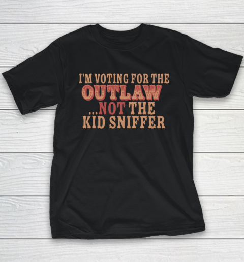 I'm Voting For The Outlaw Not The Kid Sniffer Youth T-Shirt