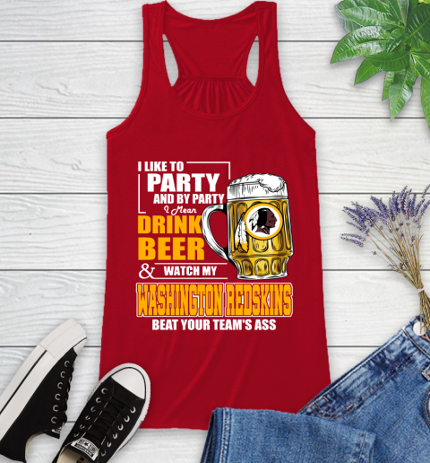 NFL I Like To Party And By Party I Mean Drink Beer and Watch My Washington Redskins Beat Your Team's Ass Football Racerback Tank 5