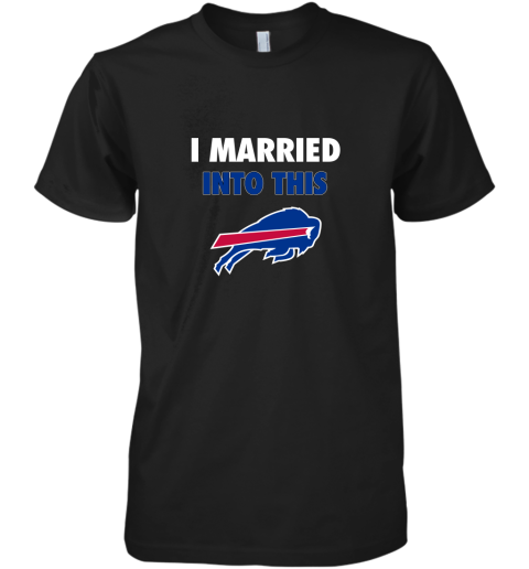 I Married Into This Buffalo Bills Premium Men's T-Shirt
