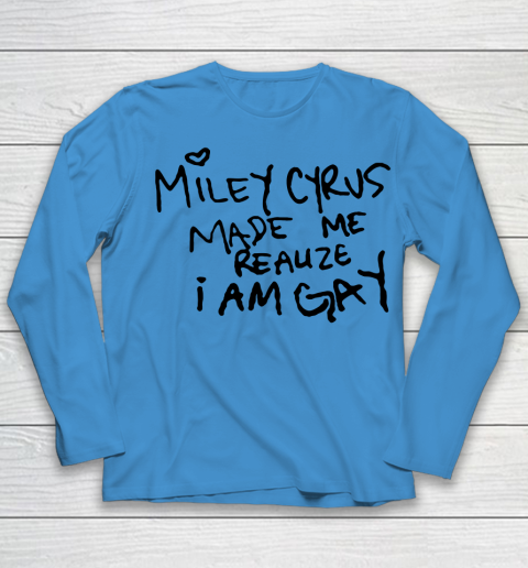 Miley Cyrus tshirt  Miley Cyrus Made Me Realize I Am Gay Youth Long Sleeve 4