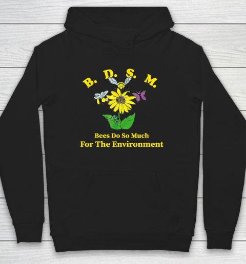 B.D.S.M Bees Do So Much For The Environment Hoodie