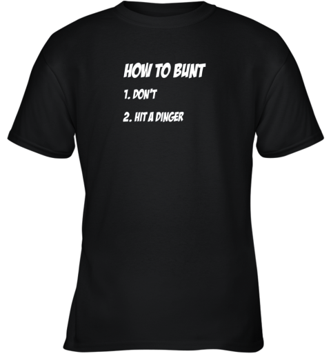 How To Bunt 1 Don't 2 Hit A Dinger Baseball Softball Youth T-Shirt