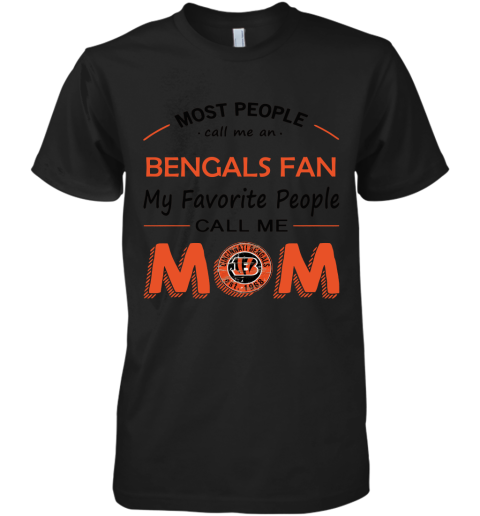 Most People Call Me Cincinnati Bengals Fan Football Mom Premium Men's T-Shirt