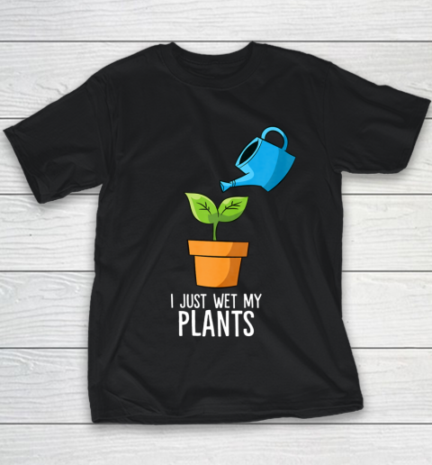 I Just Wet My Plants Gardening Gift Funny Gardener Youth T-Shirt