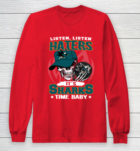 Listen Haters It is SHARKS Time Baby NHL Long Sleeve T-Shirt 7