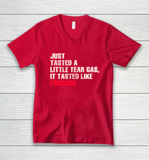 Just Tasted A Little Tear Gas It Tasted Like Fascism V-Neck T-Shirt 5