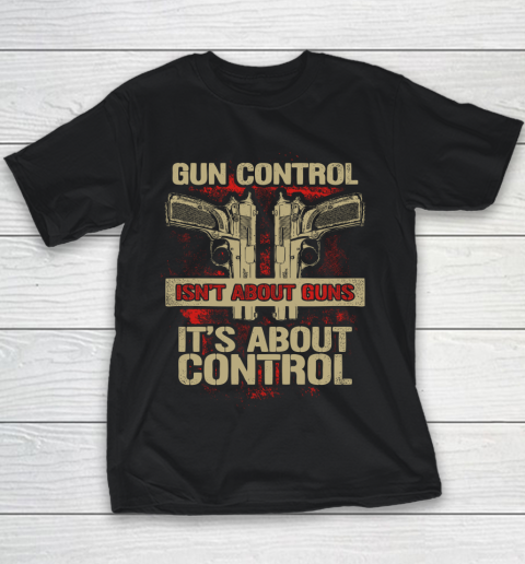 Veteran Shirt Gun Control Not About Guns Youth T-Shirt