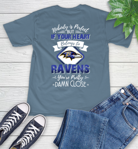 NFL Football Baltimore Ravens Nobody Is Perfect But If Your Heart Belongs To Ravens You're Pretty Damn Close Shirt T-Shirt 9