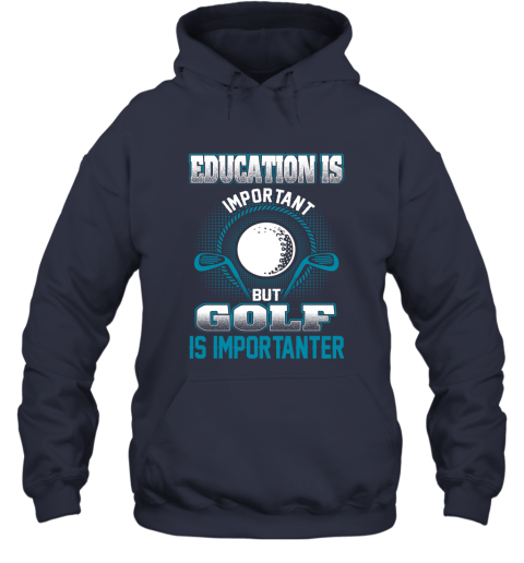 Education Is Important But Golf Is Importanter Hoodie 2