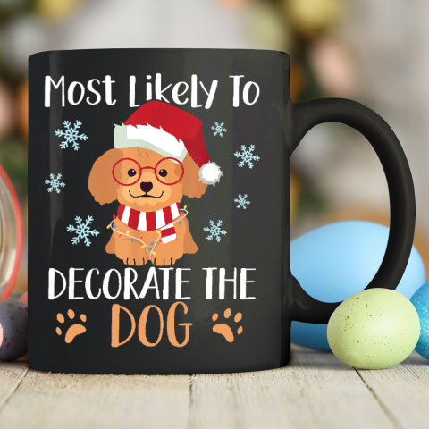 Most Likely To Decorate The Dog Christmas Family Ceramic Mug 11oz