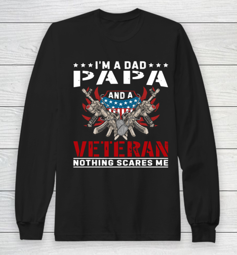 Veteran Shirt I'm A Dad Papa and A Veteran Nothing Scares Me Long Sleeve T-Shirt