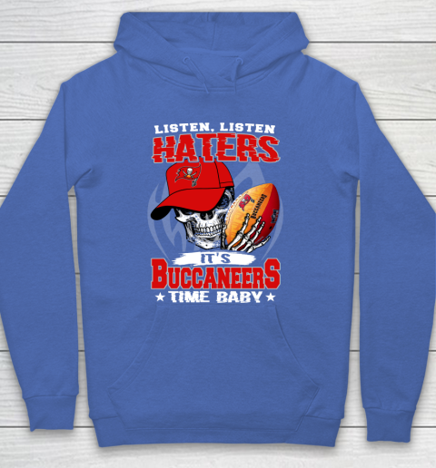 Listen Haters It is BUCCANEERS Time Baby NFL Hoodie 6