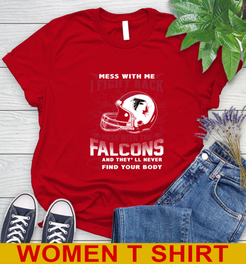 NFL Football Atlanta Falcons Mess With Me I Fight Back Mess With My Team And They'll Never Find Your Body Shirt Women's T-Shirt 11