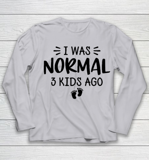 I Was Normal 3 Kids Ago Mom Birthday Gift Mother's Day Gift Youth Long Sleeve 3