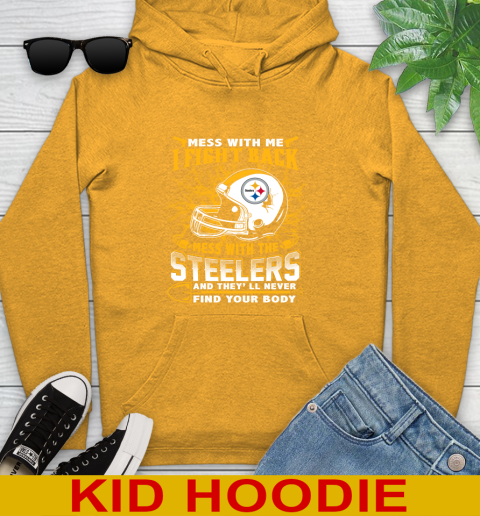 NFL Football Pittsburgh Steelers Mess With Me I Fight Back Mess With My Team And They'll Never Find Your Body Shirt Youth Hoodie 2