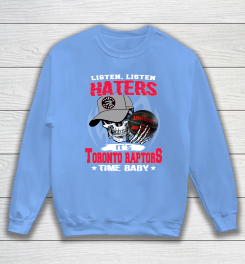 Listen Haters It is RAPTORS Time Baby NBA Sweatshirt 8
