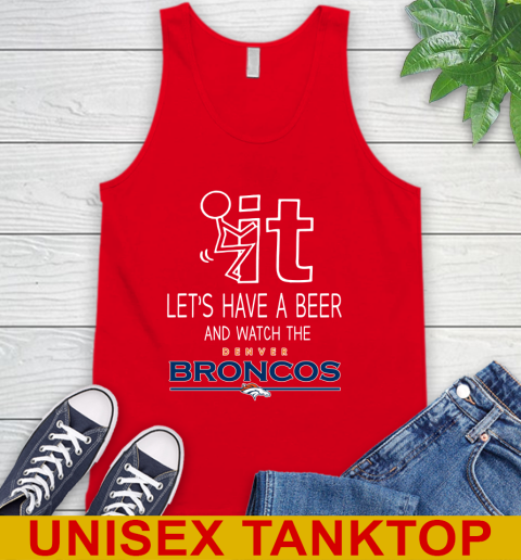Denver Broncos Football NFL Let's Have A Beer And Watch Your Team Sports Tank Top 5
