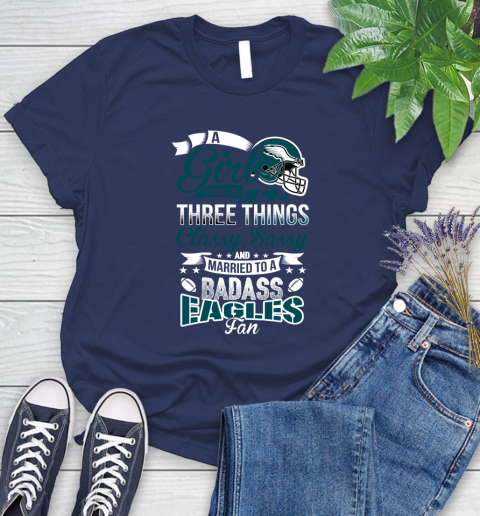 Philadelphia Eagles NFL Football A Girl Should Be Three Things Classy Sassy And A Be Badass Fan Women's T-Shirt 14