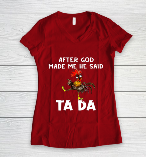 Funny Cute Chicken After God Made Me He Said Tada Women's V-Neck T-Shirt 8
