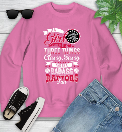 Toronto Raptors NBA A Girl Should Be Three Things Classy Sassy And A Be Badass Fan Youth Sweatshirt 6
