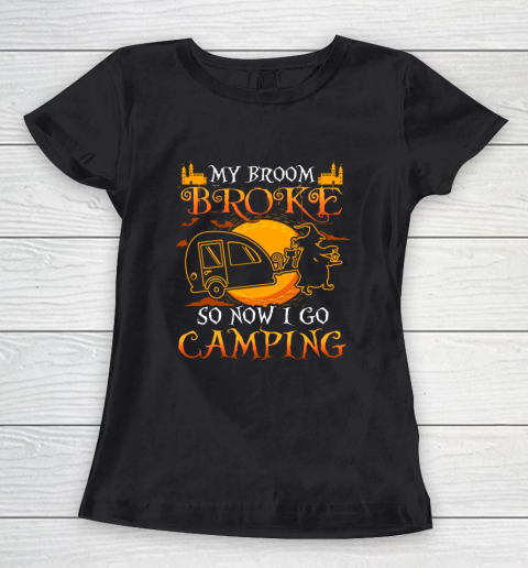 My Broom Broke So Now I Go Camping Funny Halloween Women's T-Shirt