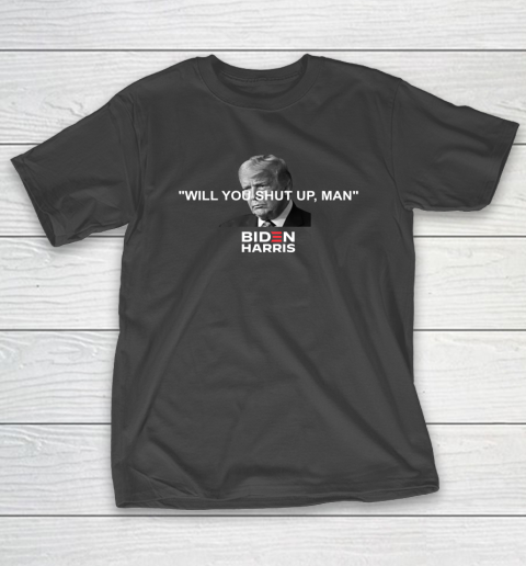 Will You Shut Up Man Biden Harris T-Shirt