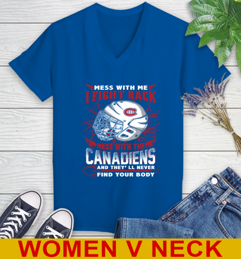 NHL Hockey Montreal Canadiens Mess With Me I Fight Back Mess With My Team And They'll Never Find Your Body Shirt Women's V-Neck T-Shirt 9