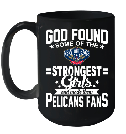 New Orleans Pelicans NBA Basketball God Found Some Of The Strongest Girls Adoring Fans Ceramic Mug 15oz