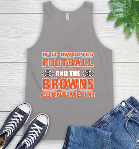 NFL If It Involves Football And The Cleveland Browns Count Me In Sports Tank Top 4