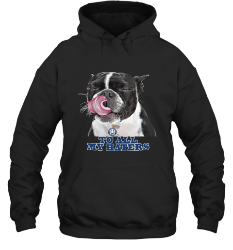Indianapolis Colts To All My Haters Dog Licking Hoodie