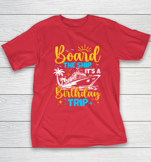 Board The Ship It's A Birthday Trip Cruise Cruising Vacation Youth T-Shirt 7