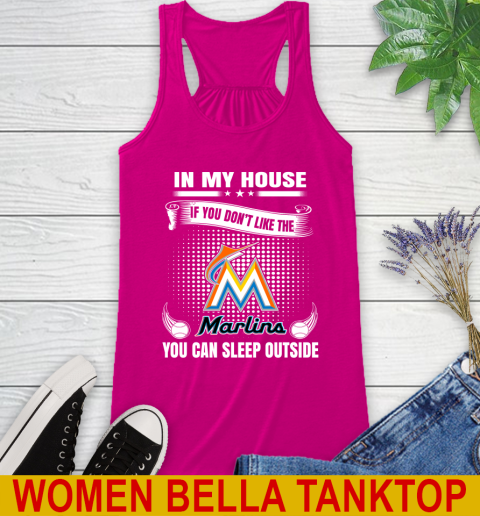 Miami Marlins MLB Baseball In My House If You Don't Like The  Marlins You Can Sleep Outside Shirt Racerback Tank 6