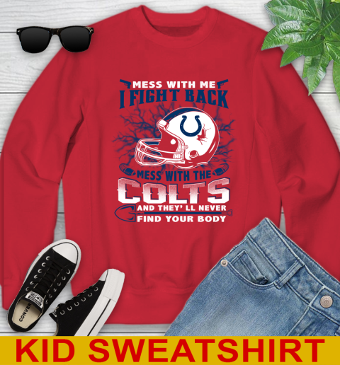 NFL Football Indianapolis Colts Mess With Me I Fight Back Mess With My Team And They'll Never Find Your Body Shirt Youth Sweatshirt 7