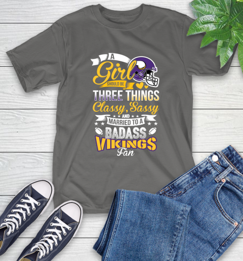 Minnesota Vikings NFL Football A Girl Should Be Three Things Classy Sassy And A Be Badass Fan T-Shirt 10