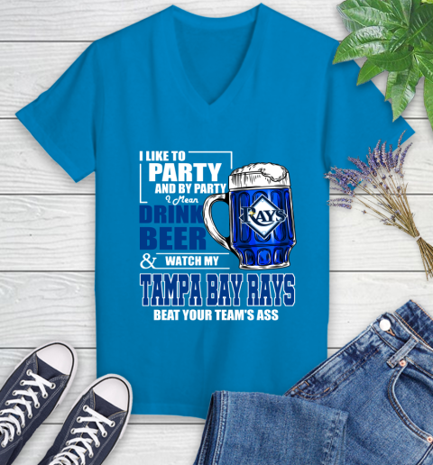MLB I Like To Party And By Party I Mean Drink Beer And Watch My Tampa Bay Rays Beat Your Team's Ass Baseball Women's V-Neck T-Shirt 7