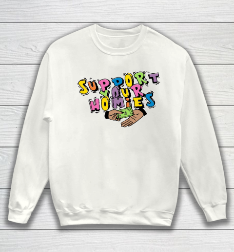 Support Your Homies Sweatshirt