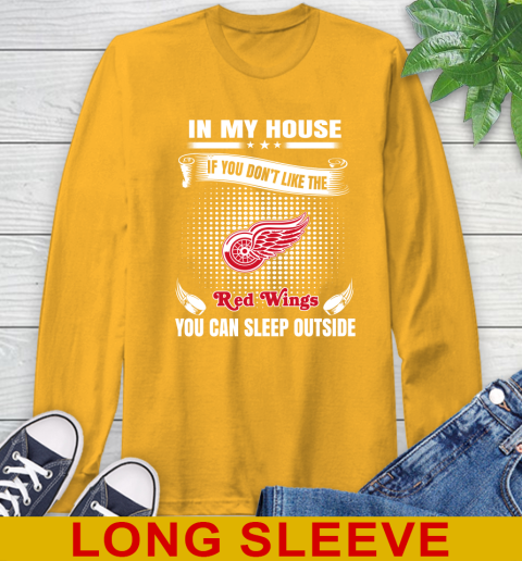 Detroit Red Wings NHL Hockey In My House If You Don't Like The Red Wings You Can Sleep Outside Shirt Long Sleeve T-Shirt 2
