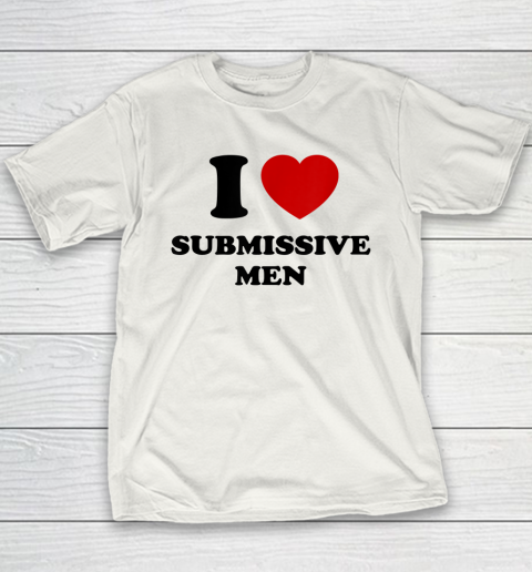 I Love Submissive Men Youth T-Shirt