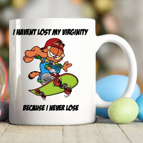 I Haven't Lost My Virginity Because I Never Lose Ceramic Mug 11oz