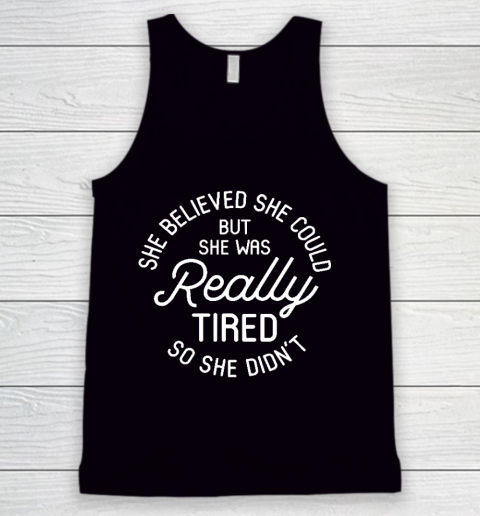 She Believed She Could But She Was Really Tired So She Didn't Relaxed Fit Mother's Day Gift Tank Top